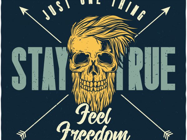 Stay true feel freedom. vector t-shirt design