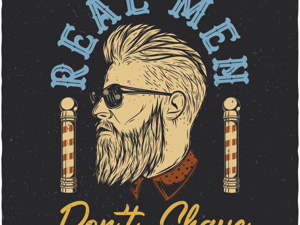 Real men don’t shave. vector t-shirt design