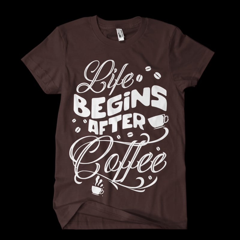 life begins after coffee t shirt designs for merch teespring and printful