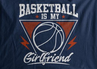 Basketball Is My Girl Friend vector t-shirt design