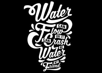 Be Water My Friend t shirt design for purchase