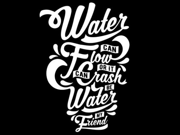 Be water my friend t shirt design for purchase