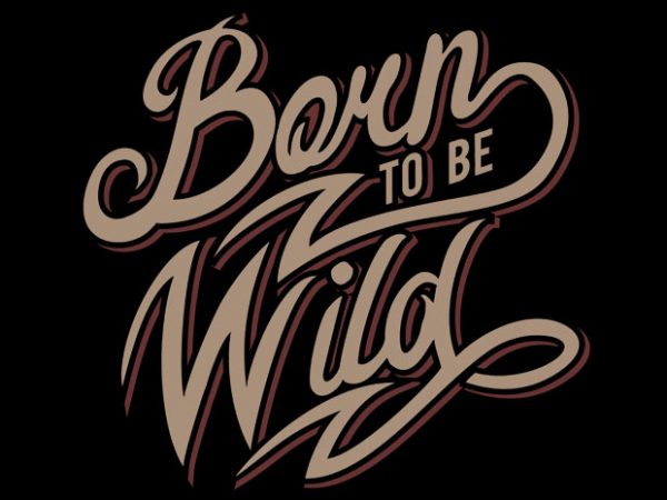 Born to be wild t shirt design for purchase