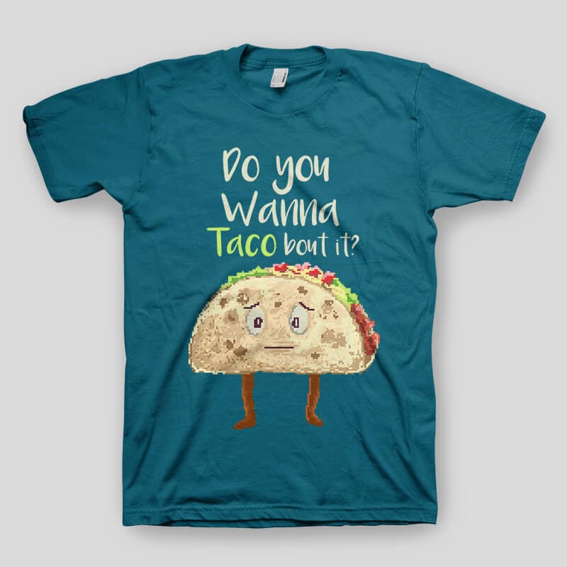 Do You Wanna Taco Bout It tshirt design tshirt factory