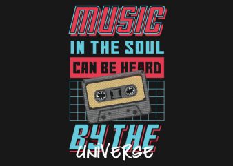 Music in the soul can be heard by the universe tshirt design