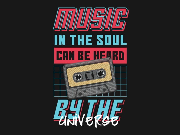 Music in the soul can be heard by the universe tshirt design