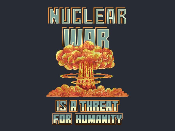 Nuclear war is a threat for humanity shirt design