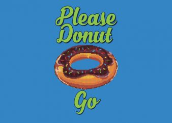 Please Donut Go Food Pun tshirt design