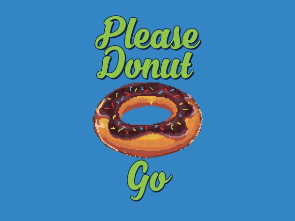 Please donut go food pun tshirt design