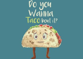 Do You Wanna Taco Bout It tshirt design