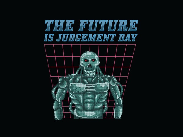 The future is judgement day tshirt design