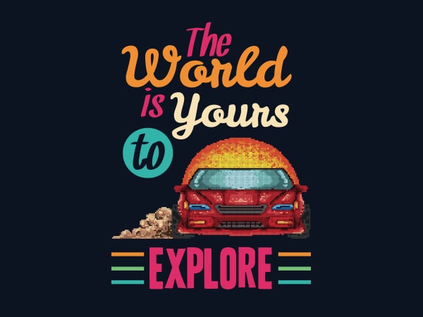The world is yours to explore tshirt design