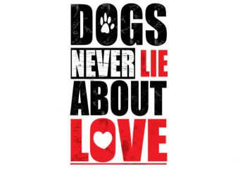 dogs never lie about love vector t-shirt design for commercial use