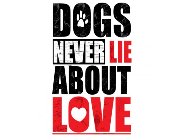Dogs never lie about love vector t-shirt design for commercial use