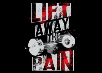 Lift Away Pain tshirt design for sale