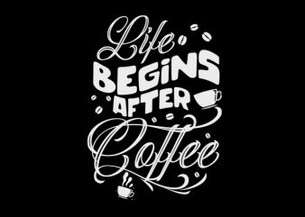 life begins after coffee tshirt design vector