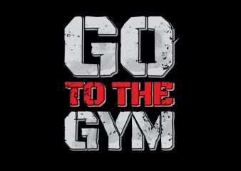 GO TO GYM buy t shirt design for commercial use
