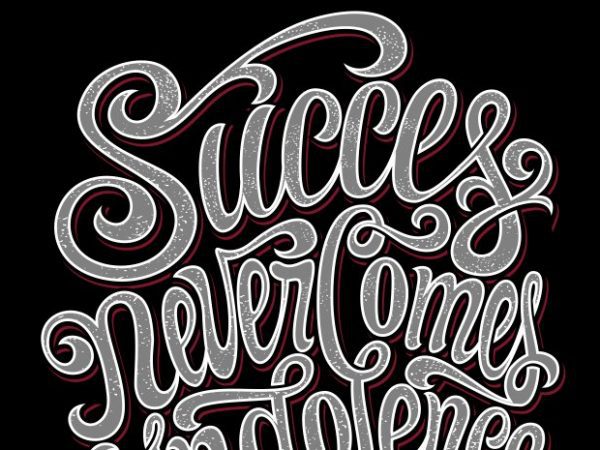Succes never comes indolence t shirt design for purchase Succes never comes indolence t shirt design for purchase