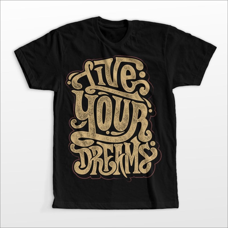 Live your dream t shirt designs for merch teespring and printful