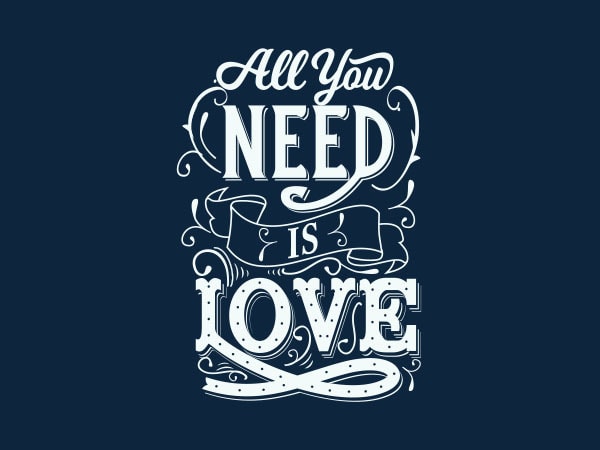 All you need is love tshirt design