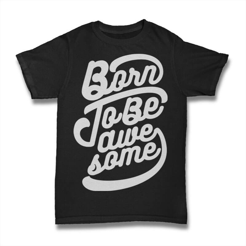 Born to be Awesome shirt design tshirt factory