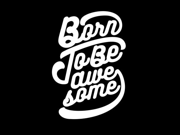 Born to be awesome shirt design
