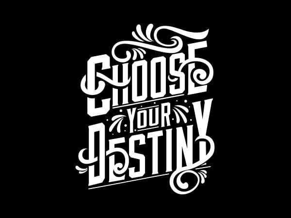 Choose your destiny tshirt design