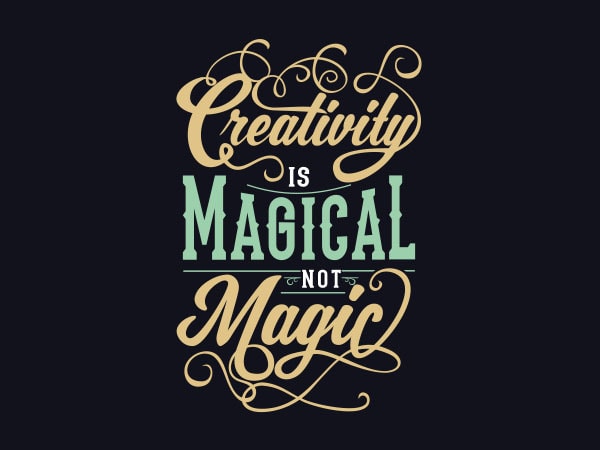Creativity is magical not magic tshirt design