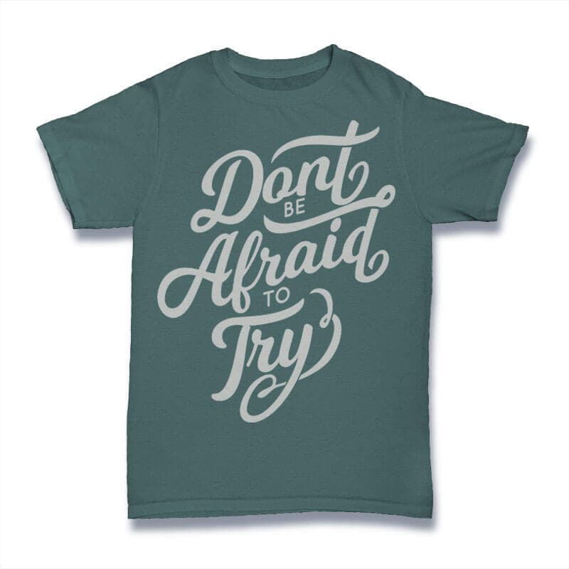 Dont Be Afraid To try tshirt design buy tshirt design