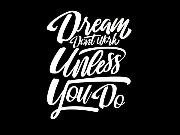 Dreams don_t work tshirt design