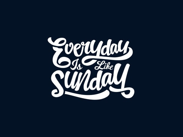 Everyday is like sunday vector t-shirt design