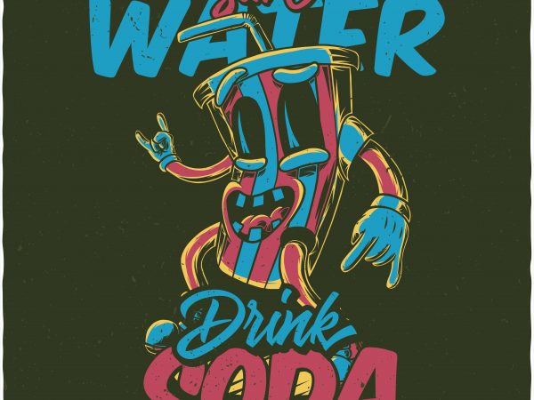 Save water drink soda. vector t-shirt design