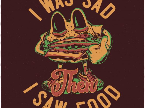I was sad then i saw food. vector t-shirt design