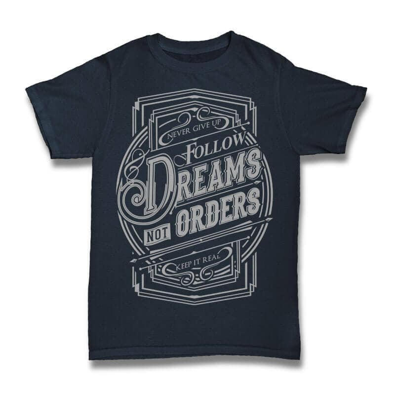 Follow Dreams not Orders tshirt design t shirt designs for printful