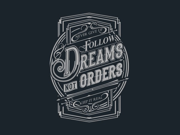 Follow dreams not orders tshirt design