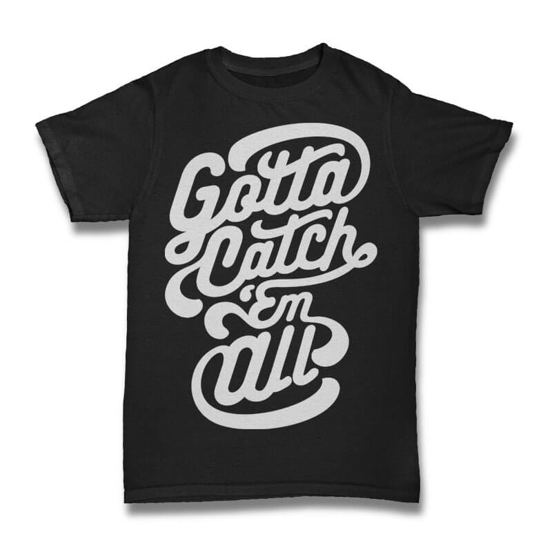 Gotta Catch Em All tshirt design t shirt designs for merch teespring and printful