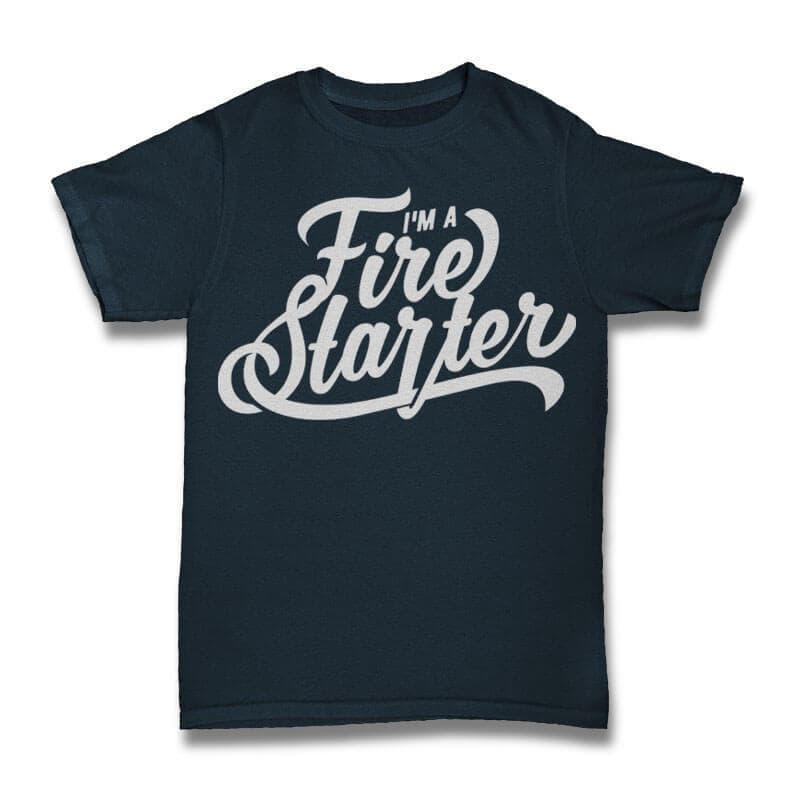 I’m a Fire Starter Vector t-shirt design commercial use t shirt designs
