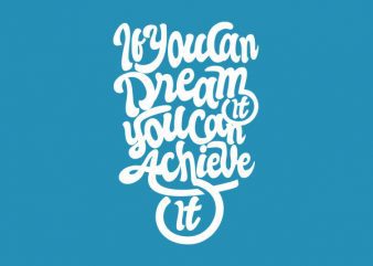 If you Can Dream You Can Achieve Vector t-shirt design