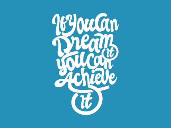 If you can dream you can achieve vector t-shirt design