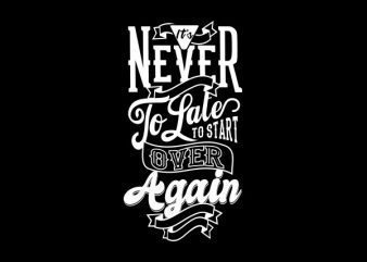 It’s Never Too Late tshirt design