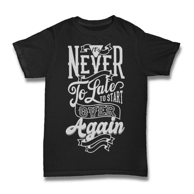 It’s Never Too Late tshirt design commercial use t shirt designs
