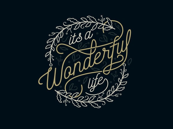 Its a wonderful life tshirt design