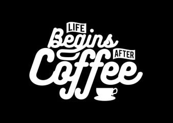 Life Begins After Coffee tshirt design