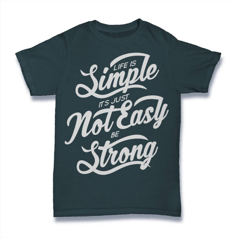 Life Is Simple Its Just Not Easy Be Strong tshirt design buy t shirt design