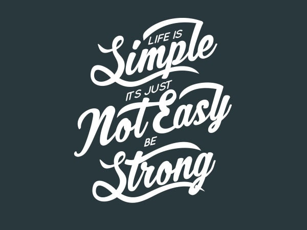 Life is simple its just not easy be strong tshirt design