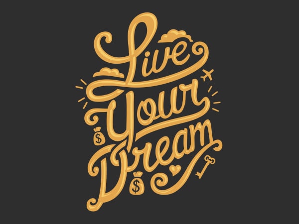 Live your dream tshirt design