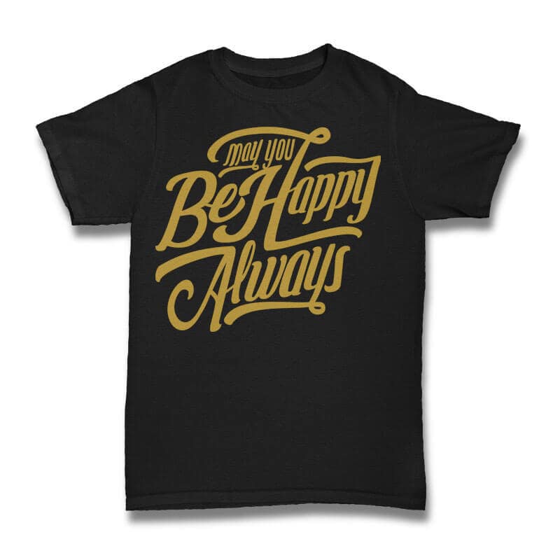 May You Be Happy Always tshirt design t shirt design png