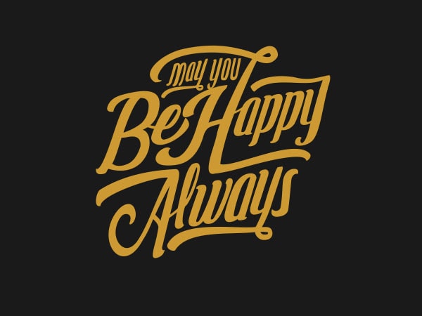 May you be happy always tshirt design