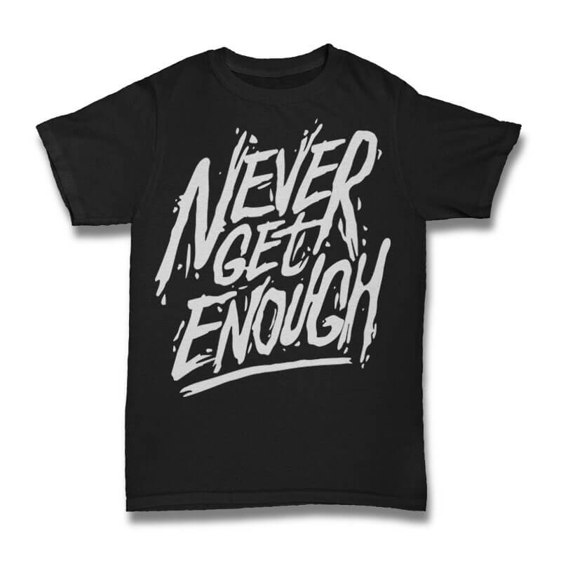 Never Get Enough tshirt design t shirt design png