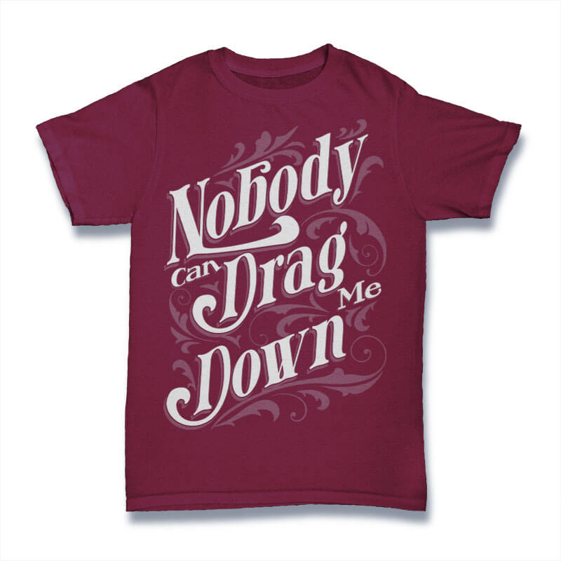 Nobody Can Drag Me Down tshirt design tshirt design for sale